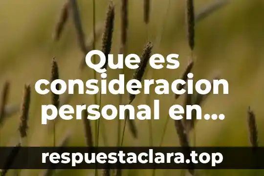 Que es consideracion personal en una investigacion