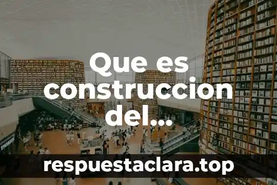 Que es construccion del conocimiento definicion