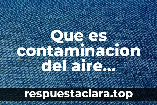 Que es contaminacion del aire definicion