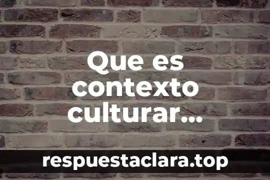 Qué es petrificación y ejemplos 4 Que es contexto culturar caracteristicas y ejemplos