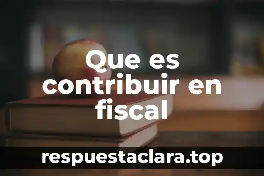 Que es contribuir en fiscal