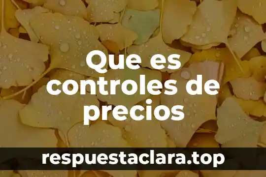 Que es controles de precios