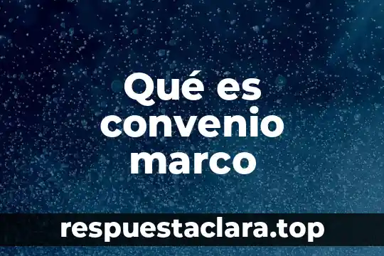 Qué es convenio marco