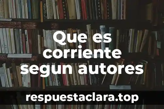 Que es corriente segun autores