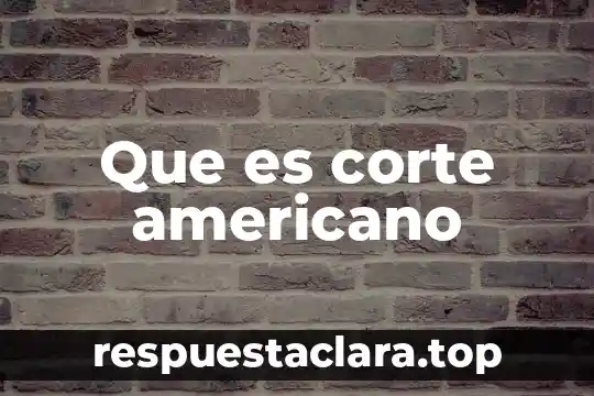 Que es corte americano