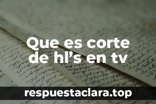 Que es corte de hl's en tv