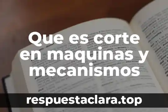 Que es corte en maquinas y mecanismos