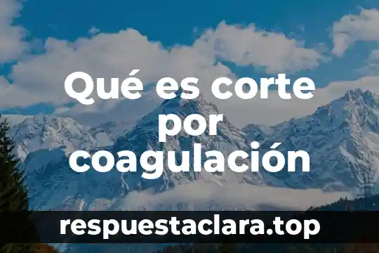 Qué es corte por coagulación
