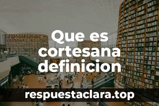 Qué es exultante significado 4 Que es cortesana definicion