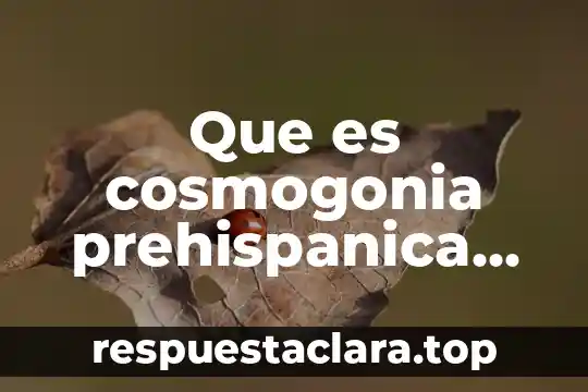 Que es cosmogonia prehispanica de mexico