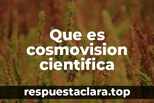 Que es investigacion cientifica pasos 3 Que es cosmovision cientifica
