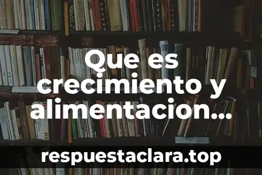 Significado de que es nocivo y que es saludable 4 Que es crecimiento y alimentacion saludable