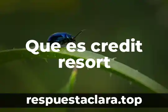 Que es credit resort