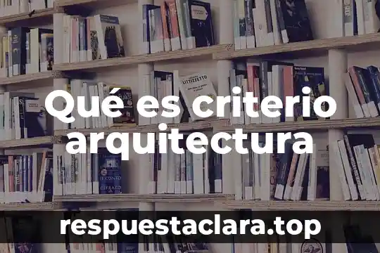 Qué es criterio arquitectura