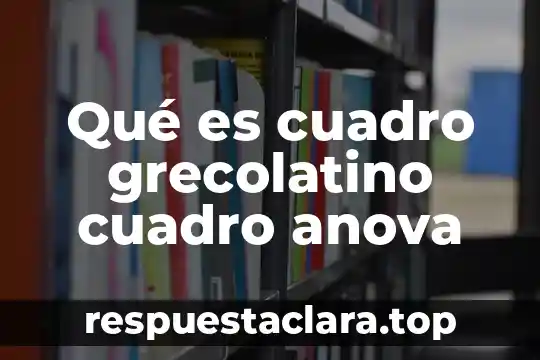 Qué es cuadro grecolatino cuadro anova