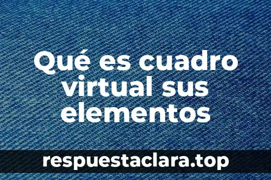 Qué es cuadro virtual sus elementos