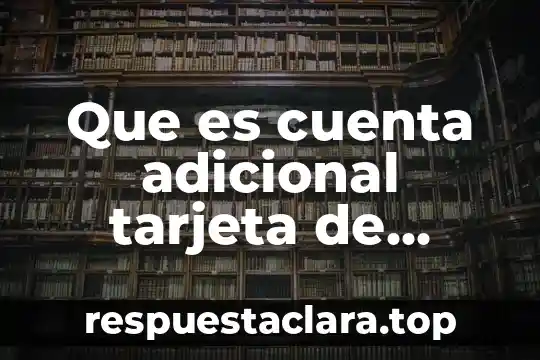 Qué es número adicional del melate 7 Que es cuenta adicional tarjeta de debito