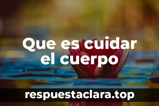 Que es cuidar el cuerpo
