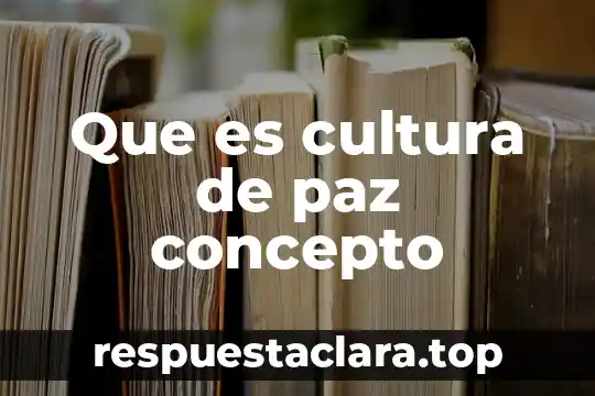 Que es cultura de paz concepto