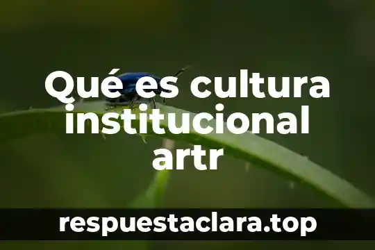 Que es la cultura rupestre 4 Qué es cultura institucional artr