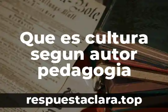 Que es cultura segun autor pedagogia