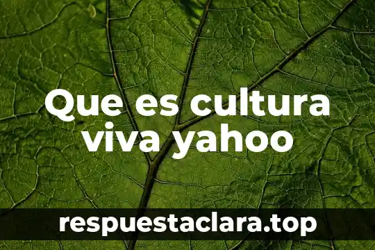 Que es cultura viva yahoo