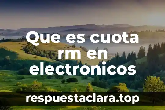 Que es cuota rm en electronicos