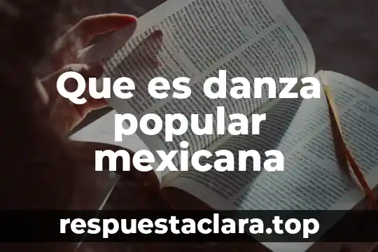 Que es un texto popular significado 8 Que es danza popular mexicana