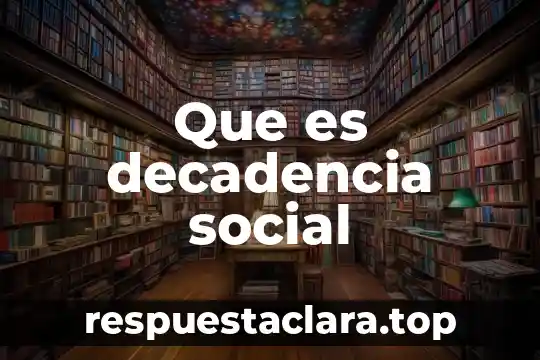 Que es decadencia social