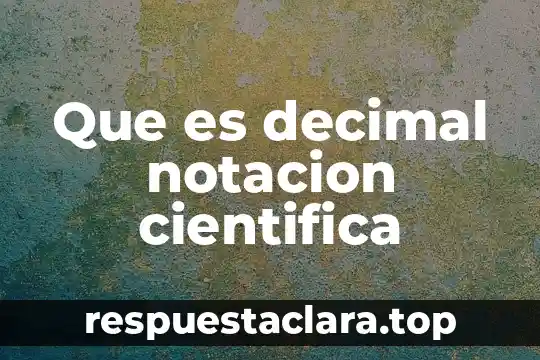 Que es decimal notacion cientifica