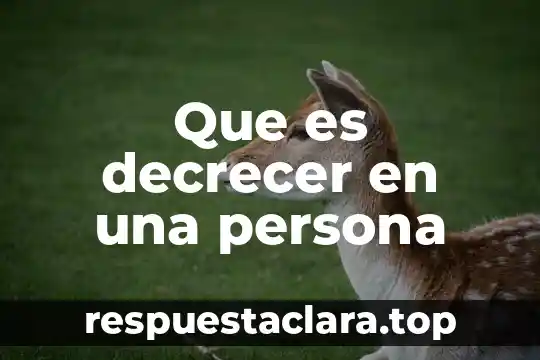 Que es ser una persona cariñosa 3 Que es decrecer en una persona