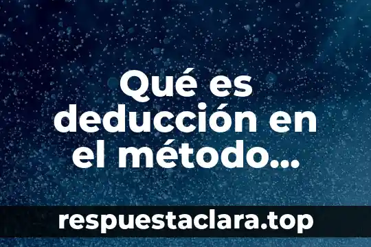 Significado de que es prosa español quinto grado 4 Qué es deducción en el método lógico