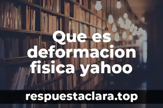 Que es ser una mujer yahoo 4 Que es deformacion fisica yahoo