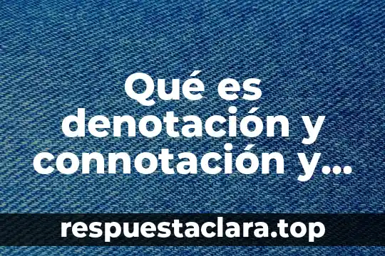 Qué es denotación y connotación y sus ejemplos