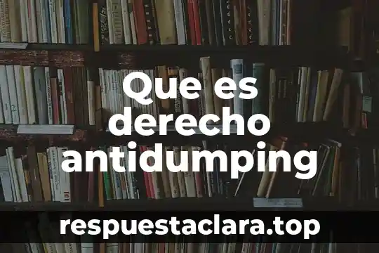 Que es derecho antidumping