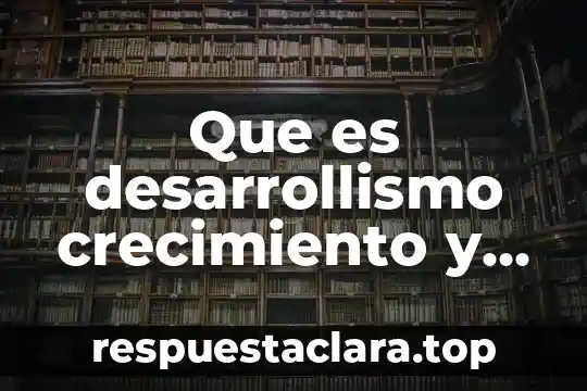 Que es desarrollo en espiral 4 Que es desarrollismo crecimiento y desarrollo