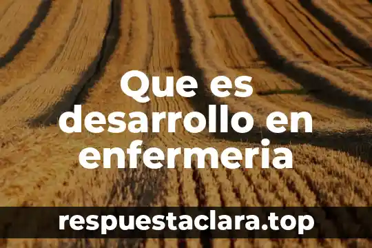 Que es desarrollo en enfermeria