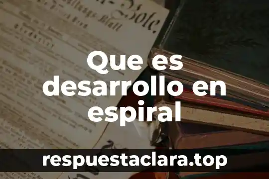 Qué es la via de desarrollo 3 Que es desarrollo en espiral