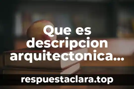 Que es descripcion arquitectonica en general