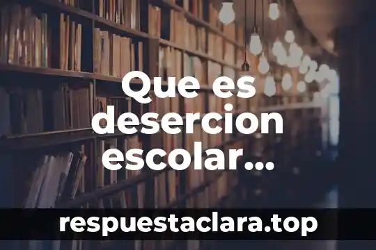 Que es un deber concepto 4 Que es desercion escolar concepto formal