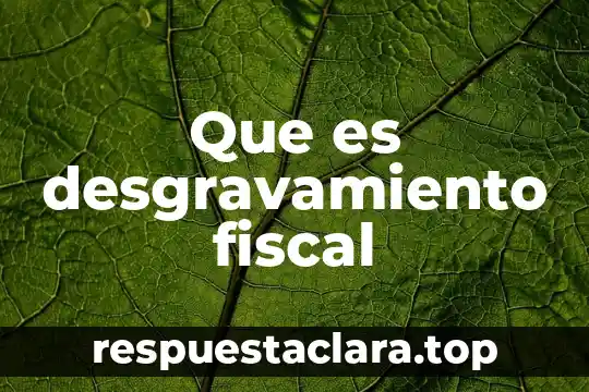 Que es desgravamiento fiscal