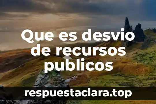 Que es desvio de recursos publicos
