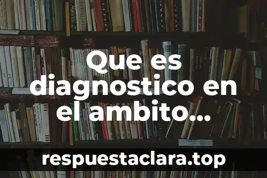 Que es diagnostico en el ambito educativo
