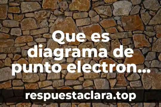 Que es diagrama de punto electron de lewis