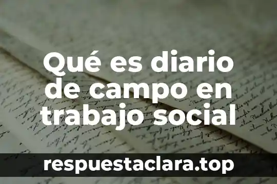 Qué es diario de campo en trabajo social