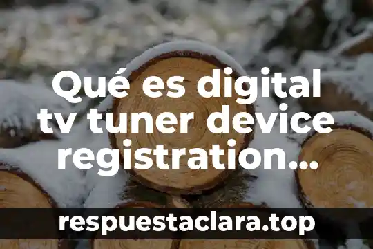 Que es salicylic acid en español 4 Qué es digital tv tuner device registration application español