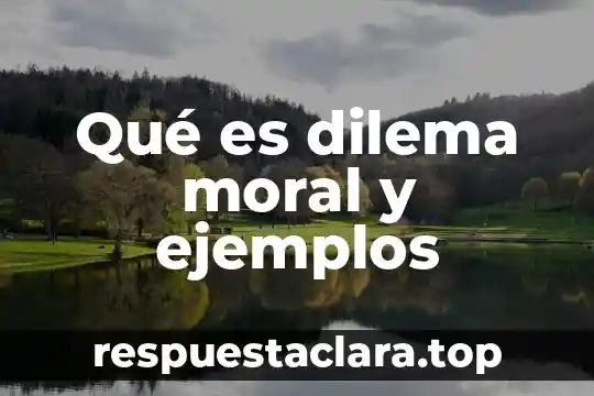 Qué es dilema moral y ejemplos