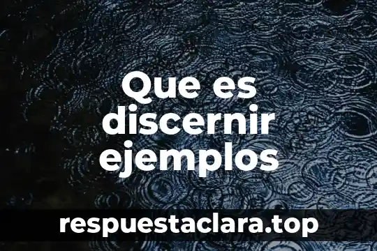 Que es discernir ejemplos