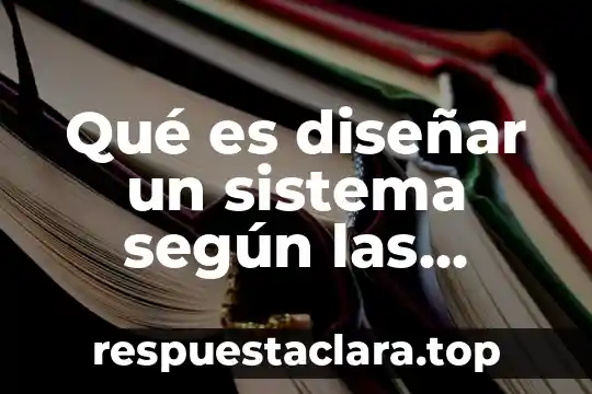Qué es diseñar un sistema según las necesidades
