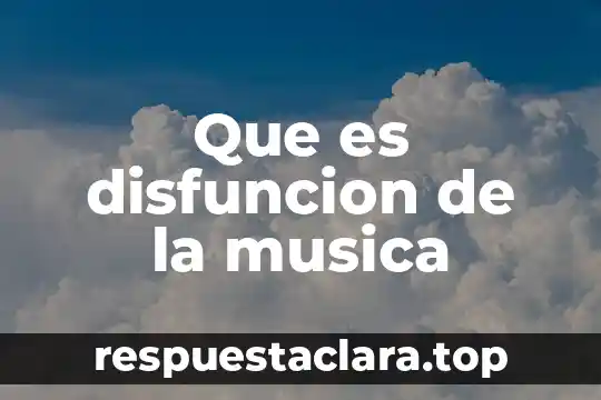 Que es significa musica 3 Que es disfuncion de la musica